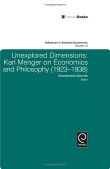 Unexplored Dimensions: Karl Menger on Economics and Philosophy (1923-1938) (Advances in Austrian Economics, Vol 12)