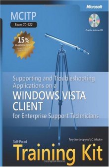 MCITP Self-Paced Training Kit (Exam 70-622): Supporting and Troubleshooting Applications on a Windows Vista Client for Enterprise Support Technicians: ... Support Technicians (Pro - Certification)