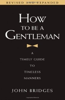 How to Be a Gentleman: A Timely Guide to Timeless Manners  