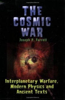 The Cosmic War: Interplanetary Warfare, Modern Physics, and Ancient Texts: A Study in Non-Catastrophist Interpretations of Ancient Legends  
