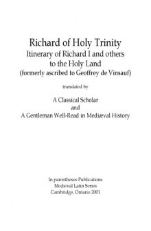 Itinerary of Richard I and others to the Holy Land (formerly ascribed to Geoffrey de Vinsauf), translated by A Classical Scholar and A Gentleman Well-Read in Mediæval History