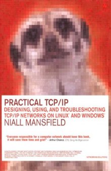 Practical TCP/IP: Designing, Using, and Troubleshooting TCP/IP Networks on Linux (R) and Windows ®