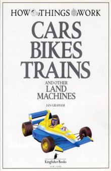 Cars, Bikes, Trains, and Other Land Machines (How Things Work)