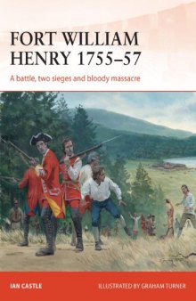 Fort William Henry 1757: A battle, two sieges and bloody massacre