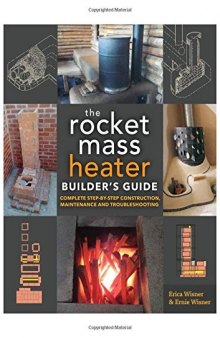 The Rocket Mass Heater Builder’s Guide: Complete Step-by-Step Construction, Maintenance and Troubleshooting