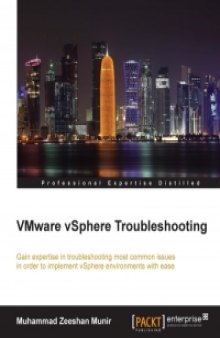 VMware vSphere Troubleshooting: Gain expertise in troubleshooting most common issues to implement vSphere environments with ease