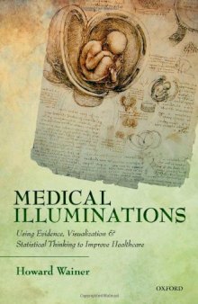 Medical Illuminations: Using Evidence, Visualization and Statistical Thinking to Improve Healthcare