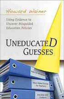 Uneducated guesses : using evidence to uncover misguided education policies