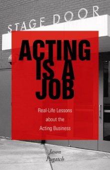 Acting Is a Job: Real Life Lessons about the Acting Business
