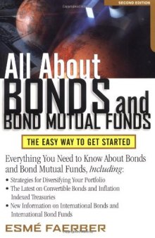 All About Bonds and Bond Mutual Funds: The Easy Way to Get Started 