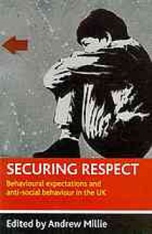 Securing respect : behavioural expectations and anti-social behaviour in the UK