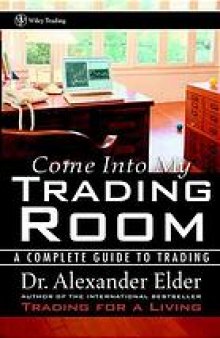 Come into my trading room : a complete guide to trading