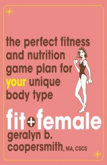 Fit and Female: The Perfect Fitness and Nutrition Game Plan for Your Unique Body Type