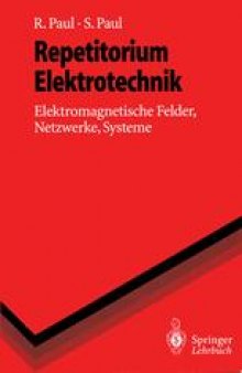 Repetitorium Elektrotechnik: Elektromagnetische Felder, Netzwerke, Systeme