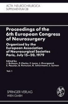 Proceedings of the 6th European Congress of Neurosurgery: Organized by the European Association of Neurosurgical Societies Paris, July 15–20, 1979. Vol. 1