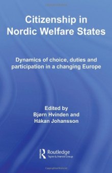 Citizenship in Nordic Welfare States: Dynamics of Choice, Duties and Participation In a Changing Europe (Routledge Advances in European Politics)  