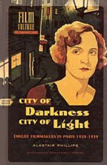 City of Darkness, City of Light: Emigre Filmmakers in Paris 1929-1939 (Film Culture in Transition)