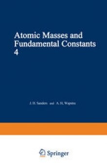Atomic Masses and Fundamental Constants 4: Proceedings of the Fourth International Conference on Atomic Masses and Fundamental Constants held at Teddington England September 1971