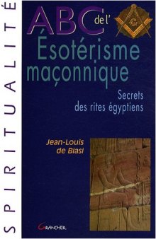 ABC de l'ésotérisme maçonnique : Secrets des rites égyptiens