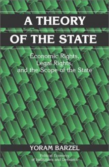 A Theory of the State: Economic Rights, Legal Rights, and the Scope of the State (Political Economy of Institutions and Decisions)