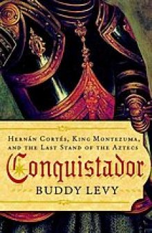 Conquistador : Hernán Cortés, King Montezuma, and the last stand of the Aztecs