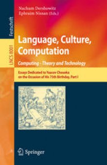 Language, Culture, Computation. Computing - Theory and Technology: Essays Dedicated to Yaacov Choueka on the Occasion of His 75th Birthday, Part I