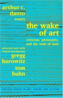 The Wake of Art: Criticism, Philosophy, and the Ends of Taste (Critical Voices in Art, Theory and Culture)