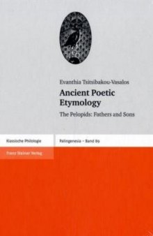 Ancient Poetic Etymology: The Pelopids: Fathers and Sons (Palingenesia. Schriftenreihe für Klassische Altertumswissenschaft)