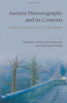 Ancient Historiography and its Contexts: Studies in Honour of A. J. Woodman