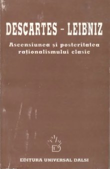 Descartes-Leibniz. Ascensiunea si posteritatea rationalismului clasic