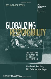 Globalizing Responsibility: The Political Rationalities of Ethical Consumption (RGS-IBG Book Series)  