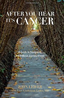 After you hear it's cancer : a guide to navigating the difficult journey ahead
