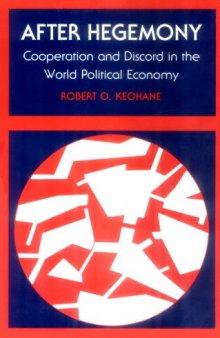 After Hegemony: Cooperation and Discord in the World Political Economy