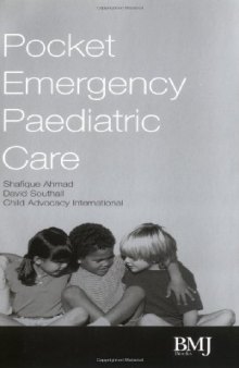 Pocket Emergency Paediatric Care: A Practical Guide to the Diagnosis and Management of Pedeatric Emergencies in Hospitals and Other Healthcare Facilities