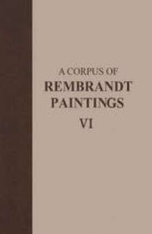 A Corpus of Rembrandt Paintings VI: Rembrandt's Paintings Revisited - A Complete Survey