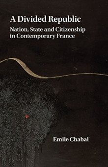 A divided republic : nation, state and citizenship in contemporary France