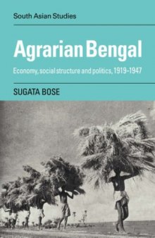 Agrarian Bengal: Economy, Social Structure and Politics, 1919-1947 (Cambridge South Asian Studies)