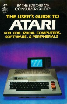 The user's guide to Atari 400, 800, 1200 XL computers, software & peripherals