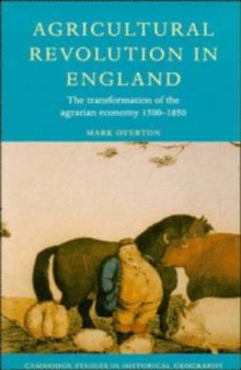 Agricultural Revolution in England: The Transformation of the Agrarian Economy 1500-1850 (Cambridge Studies in Historical Geography)