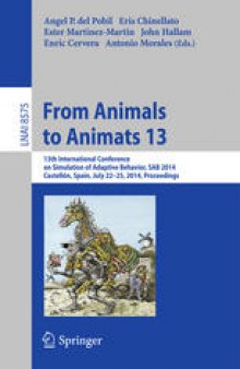 From Animals to Animats 13: 13th International Conference on Simulation of Adaptive Behavior, SAB 2014, Castellón, Spain, July 22-25, 2014. Proceedings