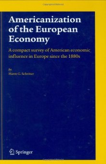Americanization of the European Economy: A compact survey of American economic influence in Europe since the 1800s  
