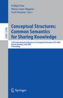 Conceptual Structures: Common Semantics for Sharing Knowledge: 13th International Conference on Conceptual Structures, ICCS 2005, Kassel, Germany, July 17-22, 2005. Proceedings