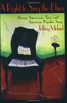 A Right to Sing the Blues: African Americans, Jews, and American Popular Song  
