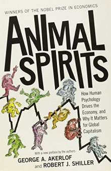 Animal Spirits : How Human Psychology Drives the Economy, and Why It Matters for Global Capitalism (New Edition)