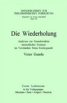 Die Wiederholung: Analysen zur Grundstruktur menschlicher Existenz im Verstandnis Soren Kierkegaards (Monographien zur philosophischen Forschung)  