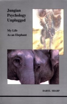 Jungian Psychology Unplugged: My Life As an Elephant (Studies in Jungian Psychology By Jungian Analysts)