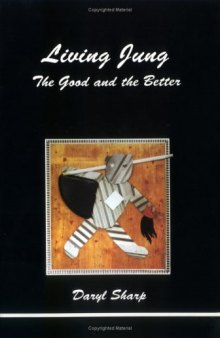 Living Jung: The Good and the Better (Studies in Jungian Psychology By Jungian Analysts)