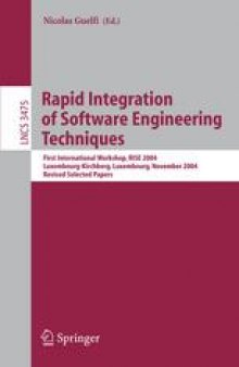 Rapid Integration of Software Engineering Techniques: First International Workshop, RISE 2004, Luxembourg-Kirchberg, Luxembourg, November 26, 2004. Revised Selected Papers