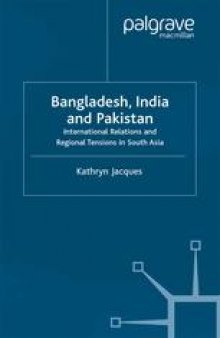 Bangladesh, India and Pakistan: International Relations and Regional Tensions in South Asia