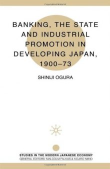 Banking, the State and Industrial Promotion in Developing Japan, 1900-73  